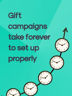 Gift campaigns take forever to set up properly