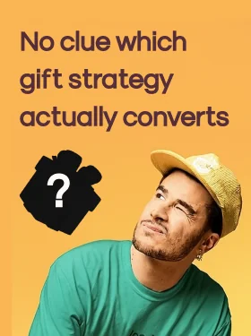 No clue which gift strategy actually converts