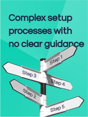 Complex setup processes with no clear guidance